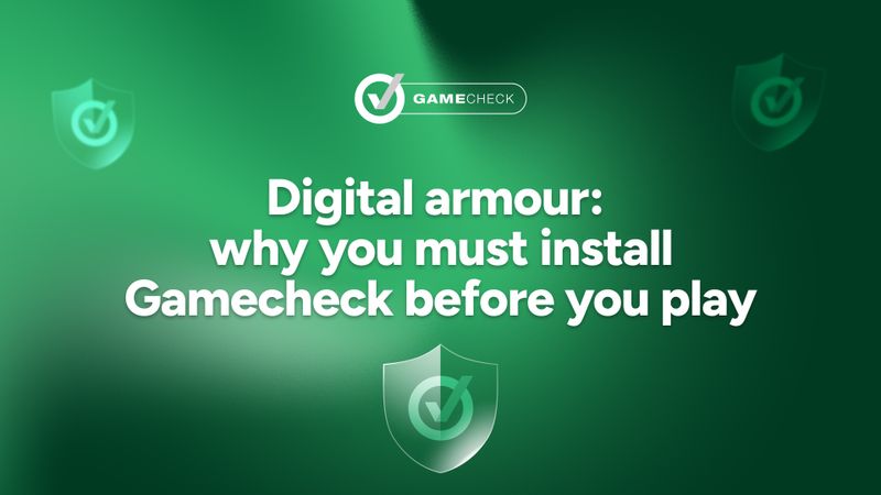 Digital armour: install Gamecheck before you play