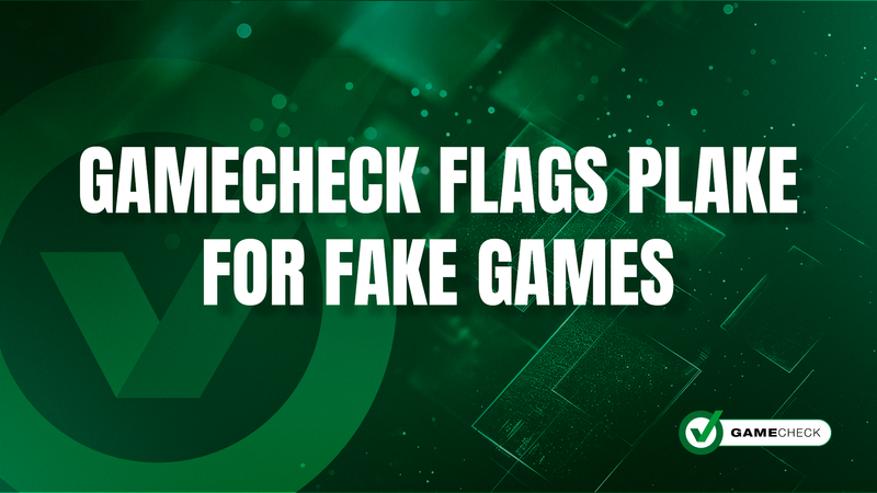 Gamecheck flags PLAKE for fake games 